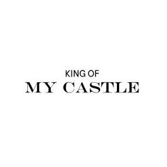 kingofmycastle